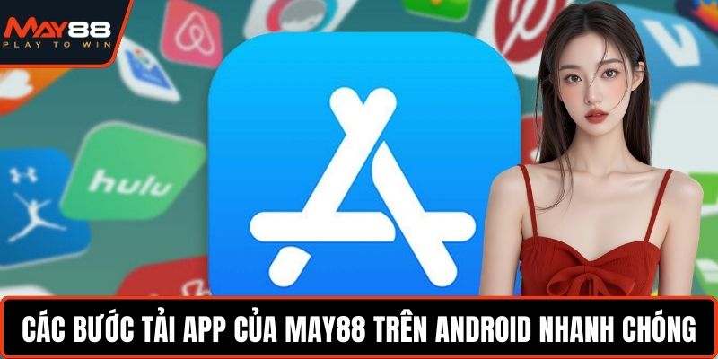 Tải App May88 - Trải Nghiệm Tính Năng Đầy Đủ, Tiện Lợi Các bước tải app của May88 trên Android nhanh chóng