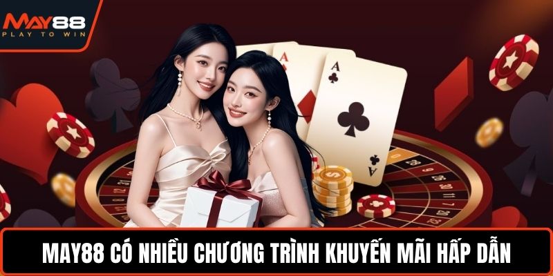 Nhà Cái Casino Có Tỉ Lệ Thắng Cao - Chơi Vui Thắng Lớn May88 có nhiều chương trình khuyến mãi hấp dẫn