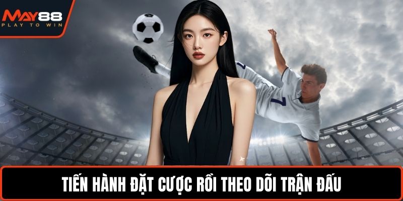 Hướng Dẫn Cá Cược Esport - Bí Quyết Chọn Kèo Chuẩn Xác Tiến hành đặt cược rồi theo dõi trận đấu